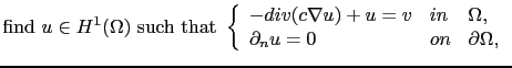 $\displaystyle \textrm{find } u\in H^1(\Omega) \textrm{ such that } \left\{ \beg...
...v & in & \Omega,\\ \partial_n u = 0 & on & \partial \Omega, \end{array} \right.$