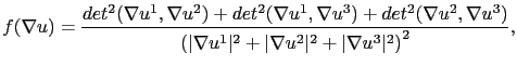 $\displaystyle f(\nabla u) = \frac{det^2(\nabla u^1,\nabla u^2)+det^2(\nabla u^1...
...\nabla u^1\vert^2 + \vert\nabla u^2\vert^2 + \vert\nabla u^3\vert^2 \right)^2},$