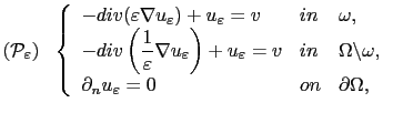 $\displaystyle (\mathcal{P}_\varepsilon)\ \ \left\{ \begin{array}{lll} -div(\var...
...mega,\\ \partial_n u_\varepsilon = 0 & on & \partial\Omega, \end{array} \right.$