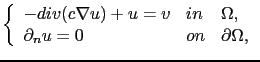 $\displaystyle \left\{ \begin{array}{lll} -div(c\nabla u)+u=v & in & \Omega,\\ \partial_n u = 0 & on & \partial\Omega, \end{array} \right.$