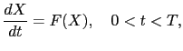 $\displaystyle \frac{dX}{dt} = F(X), \quad 0<t<T,$