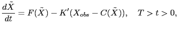 $\displaystyle \frac{d\tilde{X}}{dt} = F(\tilde{X})-K'(X_{obs}-C(\tilde{X})), \quad T>t>0,$