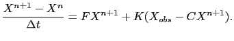 $\displaystyle \frac{X^{n+1}-X^n}{\Delta t} = F X^{n+1} + K(X_{obs} - C X^{n+1}).$