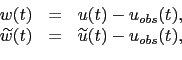 \begin{displaymath}\begin{array}{rcl} w(t) &=& u(t) - u_{obs}(t), \\ \widetilde{w}(t) &=& \widetilde{u}(t)-u_{obs}(t), \end{array}\end{displaymath}