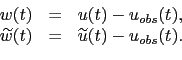 \begin{displaymath}\begin{array}{rcl} w(t) &=& u(t) - u_{obs}(t), \\ \widetilde{w}(t) &=& \widetilde{u}(t)-u_{obs}(t). \end{array}\end{displaymath}