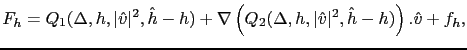 $\displaystyle F_h = Q_1(\Delta,h,\vert\hat{v}\vert^2,\hat{h}-h)+\nabla\left( Q_2(\Delta,h,\vert\hat{v}\vert^2,\hat{h}-h)\right).\hat{v}+f_h,$