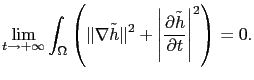 $\displaystyle \lim_{t\to +\infty} \int_\Omega \left( \Vert\nabla \tilde{h}\Vert^2 + \left\vert\frac{\partial \tilde{h}}{\partial t}\right\vert^2 \right) = 0.$