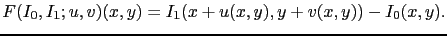 $\displaystyle F(I_0,I_1;u,v)(x,y) = I_1(x+u(x,y),y+v(x,y))-I_0(x,y).$