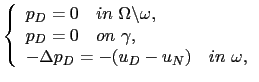 $\displaystyle \left\{ \begin{array}{l} p_D = 0 \quad in \ \Omega\backslash\omeg...
...ad on\ \gamma, \\ -\Delta p_D = -(u_D-u_N)\quad in\ \omega, \end{array} \right.$