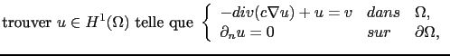 $\displaystyle \textrm{trouver } u\in H^1(\Omega) \textrm{ telle que } \left\{ \...
... dans & \Omega, \partial_n u = 0 & sur & \partial \Omega, \end{array} \right.$