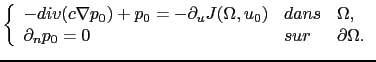 $\displaystyle \left\{ \begin{array}{lll} -div(c\nabla p_0)+p_0=-\partial_u J(\O...
...dans & \Omega, \partial_n p_0 = 0 & sur & \partial\Omega. \end{array} \right.$