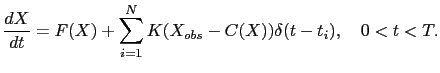$\displaystyle \frac{dX}{dt} = F(X)+\sum_{i=1}^N K(X_{obs}-C(X))\delta(t-t_i), \quad 0<t<T.$