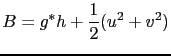 $ \displaystyle B = g^\ast h+\frac{1}{2}(u^2+v^2)$