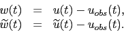 \begin{displaymath}\begin{array}{rcl} w(t) &=& u(t) - u_{obs}(t),  \widetilde{w}(t) &=& \widetilde{u}(t)-u_{obs}(t). \end{array}\end{displaymath}