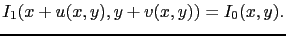$\displaystyle I_1(x+u(x,y),y+v(x,y)) = I_0(x,y).$
