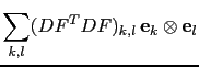 $\displaystyle \sum_{k,l}(DF^TDF)_{k,l} {\bf e}_k\otimes {\bf e}_l$