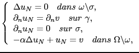 $\displaystyle \left\{ \begin{array}{l} \Delta u_N = 0 \quad dans  \omega\backs...
...ha \Delta u_N + u_N = v\quad dans  \Omega\backslash\omega, \end{array} \right.$
