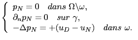 $\displaystyle \left\{ \begin{array}{l} p_N = 0 \quad dans  \Omega\backslash\om...
...sur \gamma,  -\Delta p_N = +(u_D-u_N)\quad dans \omega. \end{array} \right.$