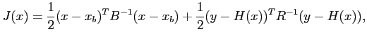 $\displaystyle J(x) = \frac{1}{2} (x-x_b)^TB^{-1}(x-x_b) + \frac{1}{2} (y-H(x))^T R^{-1}(y-H(x)),$