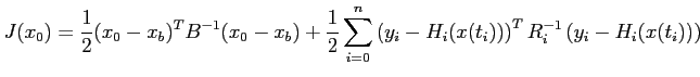 $\displaystyle J(x_0)=\frac{1}{2}(x_0-x_b)^TB^{-1}(x_0-x_b)+\frac{1}{2}\sum_{i=0}^n \left( y_i-H_i(x(t_i)) \right)^T R_i^{-1}\left( y_i-H_i(x(t_i)) \right)$