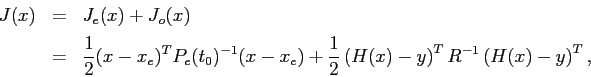 \begin{displaymath}\begin{array}{rcl} J(x) & = & J_e(x) + J_o(x)  [0.2cm] & = ...
...ft( H(x)-y \right)^T R^{-1}\left( H(x)-y \right)^T, \end{array}\end{displaymath}