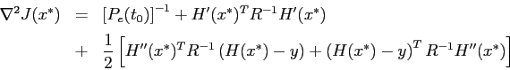 \begin{displaymath}\begin{array}{rcl} \nabla^2J (x^\ast) & = & \left[ P_e(t_0)\r...
...ft( H(x^\ast)-y\right)^T R^{-1} H''(x^\ast) \right] \end{array}\end{displaymath}