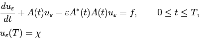 \begin{displaymath}\begin{array}{l} \displaystyle \frac{du_\varepsilon }{dt}+A(t...
...ad 0\le t\le T,  [0.4cm] u_\varepsilon (T) = \chi \end{array}\end{displaymath}