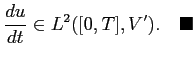 $ \displaystyle
\frac{du}{dt}\in L^2([0,T],V').\quad \blacksquare$