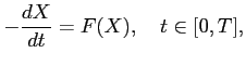 $\displaystyle \displaystyle -\frac{dX}{dt} = F(X), \quad t\in [0,T],$
