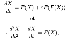 \begin{displaymath}\begin{array}{c} \displaystyle - \frac{dX}{dt} = F(X) + \vare...
...arepsilon \frac{d^2X}{dt^2} - \frac{dX}{dt} = F(X), \end{array}\end{displaymath}