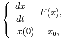 $\displaystyle \left\{ \begin{array}{c} \displaystyle \frac{dx}{dt}=F(x),  [0.3cm] x(0) = x_0, \end{array} \right.$