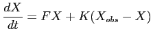 $\displaystyle \displaystyle \frac{dX}{dt}=FX+K(X_{obs}-X)$