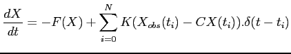 $\displaystyle \displaystyle \frac{dX}{dt} = - F(X)+ \sum_{i=0}^N K(X_{obs}(t_i)-CX(t_i)) .\delta(t-t_i)$