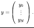 $\displaystyle y=\left( \begin{array}{c} y_0  \vdots  y_N \end{array} \right).$