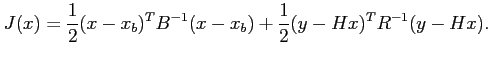 $\displaystyle J(x) = \frac{1}{2} (x-x_b)^TB^{-1}(x-x_b) + \frac{1}{2} (y-Hx)^T R^{-1} (y-Hx).$