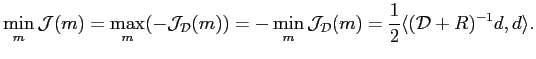 $\displaystyle \min_{m}\mathcal{J}(m) = \max_{m}(-\mathcal{J}_\mathcal{D}(m)) = ...
...\mathcal{J}_\mathcal{D}(m) =\frac{1}{2} \langle (\mathcal{D}+R)^{-1}d,d\rangle.$
