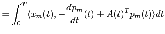 $\displaystyle =\int_0^T \langle x_m(t), -\frac{dp_m}{dt}(t)+A(t)^Tp_m(t)\rangle dt$